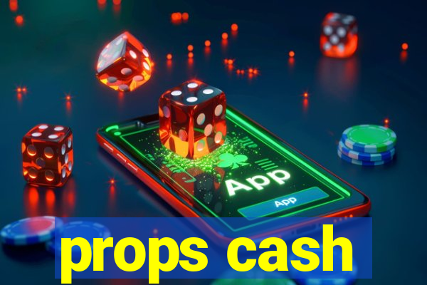 props cash